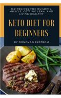 Keto Diet for Beginners: 130 Recipes for Building Muscle, Getting Lean and Livin: (Build Muscle Get Fit Series Book 3)