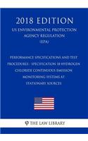 Performance Specifications and Test Procedures - Specification 18-Hydrogen Chloride Continuous Emission Monitoring Systems at Stationary Sources (US Environmental Protection Agency Regulation) (EPA) (2018 Edition)