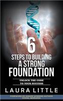 6 Steps to Building a Strong Foundation: Unlock the Code to Your Success