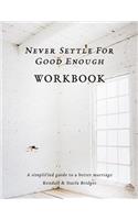 Never Settle for Good Enough: The Workbook