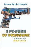 3 Pounds of Pressure