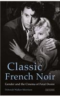 Classic French Noir Gender and the Cinema of Fatal Desire