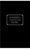 Warning: I Have No Filter: Lined Journal/Diary for Everyday School or Office Use Black with White Border