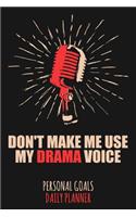 Don't Make Me Use My Drama Voice: Weekly & Daily Planner for a Voice Actor or Actress