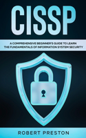 Cissp: A Comprehensive Beginner's Guide to Learn the Fundamentals of Information System Security for CISSP Exam