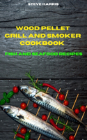 Wood Pellet Smoker Cookbook 2021 Fish and Seafood Recipes: Easy and Delicious Recipes to smoke and Grill and Enjoy with your Family and Friends
