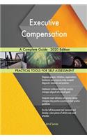 Executive Compensation A Complete Guide - 2020 Edition