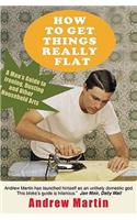 How to Get Things Really Flat: A Man's Guide to Ironing, Dusting and Other Household Chores