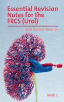 Essential Revision Notes for FRCS (Urol) - Book 2: The essential revision book for candidates preparing for the Intercollegiate FRCS (Urol) examination