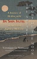 Square Light of the Moon: A Journey of Healing with Jin Shin Jyutsu Ââ'¬â OE an Ancestral Japanese Medicine