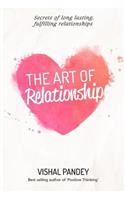 The Art of Relationship: Secrets of Long Lasting, Fulfilling Relationships