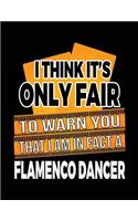 I Think It's Only Fair To Warn You That I Am In Fact A Flamenco Dancer: Blank Lined Notebook Journal