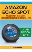 Amazon Echo Spot - The Complete User Guide
