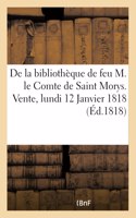 de la Bibliothèque de Feu M. Le Comte de Saint Morys. Vente, Lundi 12 Janvier 1818