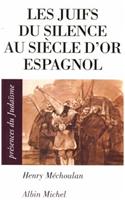 Juifs Du Silence Au Siecle D'Or Espagnol (Les)