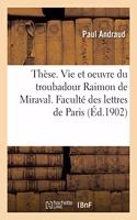 Thèse. La Vie Et l'Oeuvre Du Troubadour Raimon de Miraval, Étude Sur La Littérature