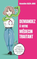 Demandez à votre médecin traitant: J'viens pas souvent chez vous, docteur ! Mais quand j'viens, j'viens pas pour rien !