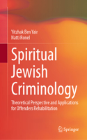 Spiritual Jewish Criminology: Theoretical Perspective and Applications for Offenders Rehabilitation