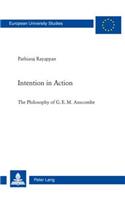 Intention in Action: The Philosophy of G. E. M. Anscombe