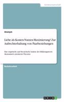 Liebe als Kosten-Nutzen-Maximierung? Zur Aufrechterhaltung von Paarbeziehungen: Eine empirische und theoretische Analyse des Erklärungswerts ökonomisch orientierter Theorien