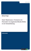 Smart Maintenance. Evaluation des Potenzials von Augmented-Reality-Brillen in der Instandhaltung