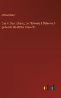 in Deutschland, der Schweiz & Österreich geltende staatliche Eherecht