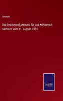 Die Strafproceßordnung für das Königreich Sachsen vom 11. August 1855