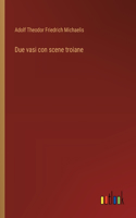 Due vasi con scene troiane