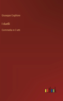 I duelli: Commedia in 3 atti