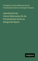 Jahresbericht des Central-Bibelvereins für die Protestantische Kirche im Königreiche Bayern