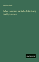 Ueber causalmechanische Entstehung der Organismen