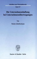 Die Unternehmenshaftung Bei Unternehmensubertragungen: Rechtfertigende Grundgedanken Fur Eine Allgemeine Unternehmensrechtliche Haftungskontinuitat