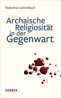 Archaische Religiositat in Der Gegenwart