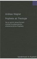 Prophetie ALS Theologie: Die So Spricht Jahwe-Formeln Und Das Grundverstandnis Alttestamentlicher Prophetie