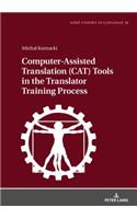 Computer-Assisted Translation (CAT) Tools in the Translator Training Process