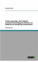 Tristan und Isolde - Ein Vergleich zwischen Richard Wagners Libretto und Gottfried von Straßburgs Tristan-Roman: (German)