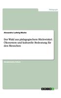 Der Wald aus pädagogischem Blickwinkel. Ökosystem und kulturelle Bedeutung für den Menschen