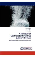 Review On Gastroretentive Drug Delivery System