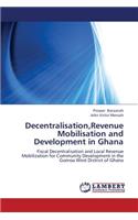 Decentralisation, Revenue Mobilisation and Development in Ghana