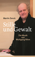Stille und Gewalt: Die Musik von Wolfgang Rihm