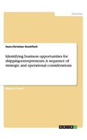 Identifying business opportunities for shipping-entrepreneurs. A sequence of strategic and operational considerations