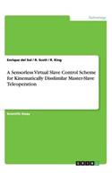 A Sensorless Virtual Slave Control Scheme for Kinematically Disslimilar Master-Slave Teleoperation