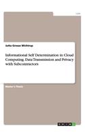 Informational Self Determination in Cloud Computing. Data Transmission and Privacy with Subcontractors: (English)