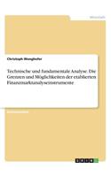 Technische und fundamentale Analyse. Die Grenzen und Möglichkeiten der etablierten Finanzmarktanalyseinstrumente: (German)