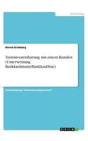 Terminvereinbarung mit einem Kunden (Unterweisung Bankkaufmann/Bankkauffrau)