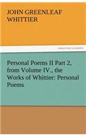 Personal Poems II Part 2, from Volume IV., the Works of Whittier