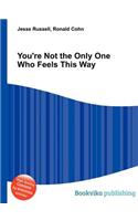 You're Not the Only One Who Feels This Way: (English)