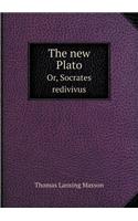 The New Plato Or, Socrates Redivivus