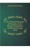 The Oriental Republic of Uruguay at the World's Columibian exhibition Chicago 1893
