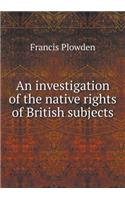 An Investigation of the Native Rights of British Subjects